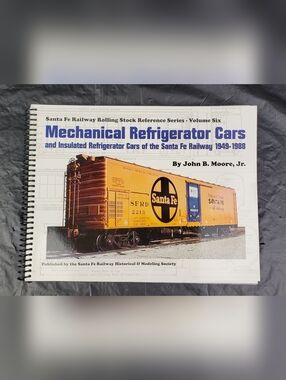 Santa Fe Railway Rolling Stock Reference Mechanical Refrigerator Cars Vol 6